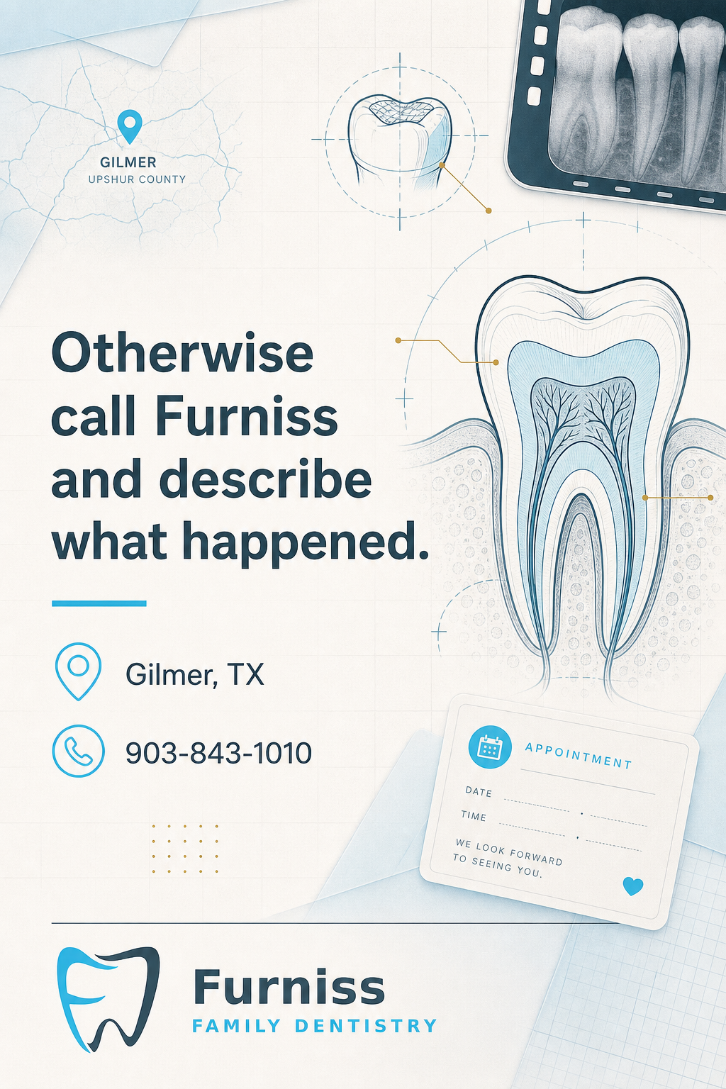 Short red-flag checklist: when tooth pain should not be ignored. - slide 9 - Otherwise call Furniss and describe what happened. Gilmer, TX | 903-843-1010.
